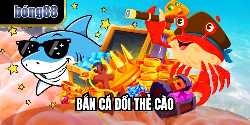 Bắn Cá Đổi Thẻ Cào – Thao Tác Dễ Dàng, Thắng Lớn Nhanh Chóng