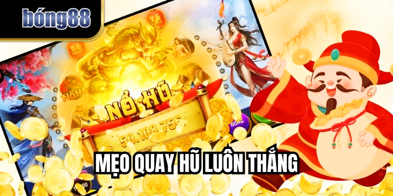 Mẹo Quay Hũ Luôn Thắng – Bí Kíp Để Ví Tiền Phình To Tại BONG88