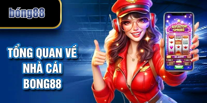 Tổng quan về nhà cái BONG88