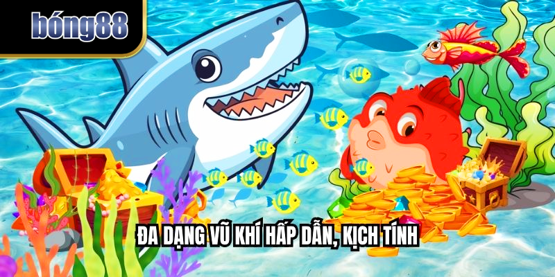 Đa dạng vũ khí hấp dẫn, kịch tính