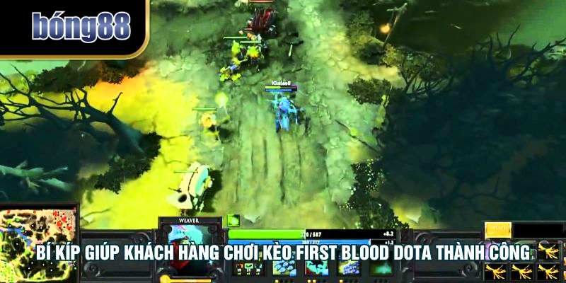 Bí kíp giúp khách hàng chơi kèo first blood Dota thành công